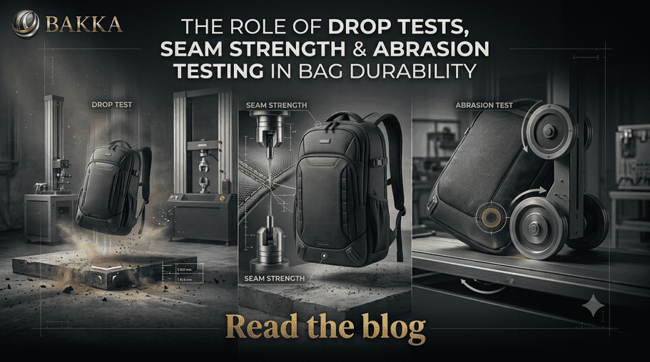 The Role of Drop Tests, Seam Strength & Abrasion Testing in Bag Durability | BAKKA Bags